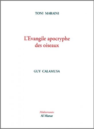 2010 – L’Evangile apocryphe des oiseaux. Con disegni di Guy Calamusa. Editions Méditerranée-Al Manar. Parigi.