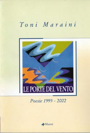 2003 – Le Porte del Vento, poesie 1995-2002. Piero Manni Editore, Lecce.
