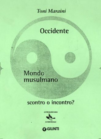 2003 – Occidente/Mondo musulmano, scontro o incontro? Il Giardino dei Ciliegi/Giunti, Firenze.